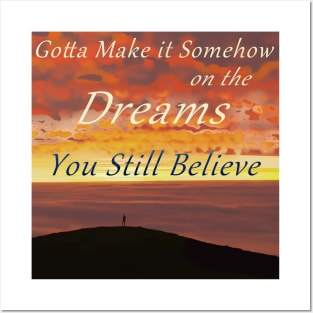 Gotta Make It Somehow on the Dreams You Still Believe Posters and Art